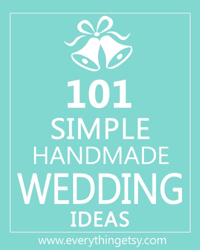 Simple Weddings Ideas on 101 Simple Handmade Wedding Ideas Everythingetsy