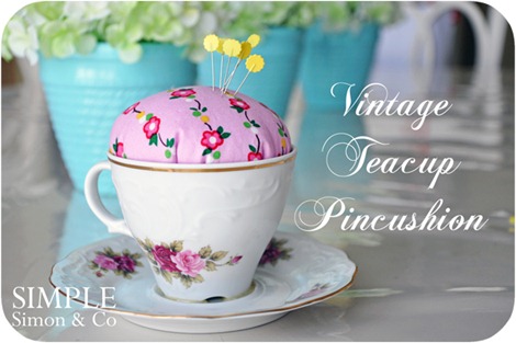 DIY Mother's Day Gift - Vintage Tea Cup Pincushion