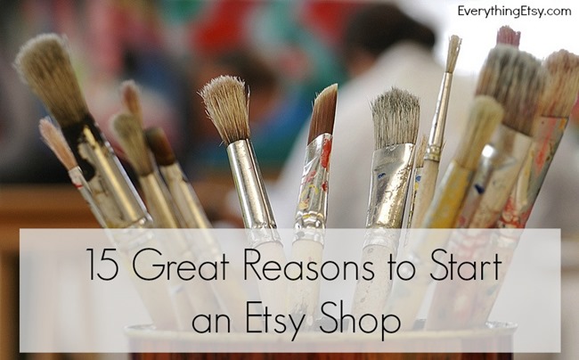 15 Great Reasons to Start an Etsy Shop l EverythingEtsy.com