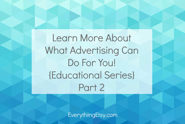 Learn-More-About-What-Advertising-Can-Do-For-You!---Part-2-on-EverythingEtsy.com--web
