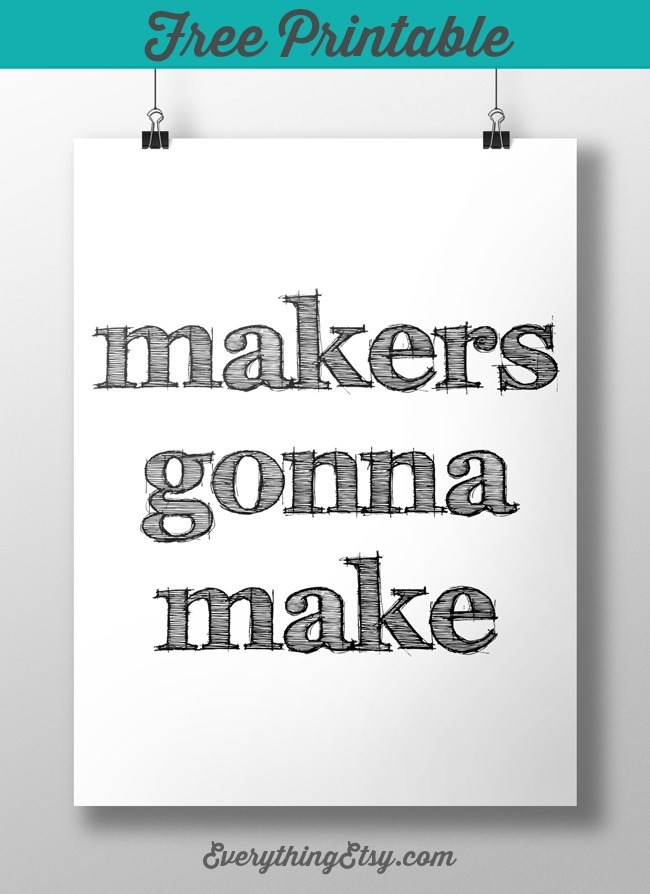 Free Printable - Makers Gonna Make - EverythingEtsy.com #DIY