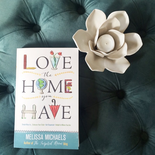 Love the Home You Have book by Melissa Michaels